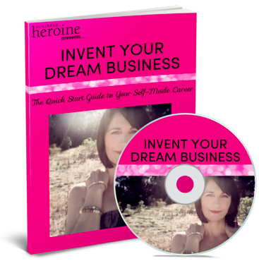 Business Heroine Invent Your Dream Business Self-Made Career