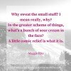 Why sweat the small stuff- - Maggie Pike